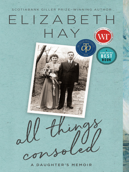 Title details for All Things Consoled by Elizabeth Hay - Available